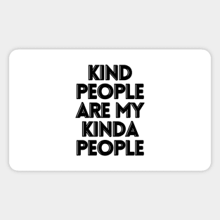 Kind people are my kinda people Magnet